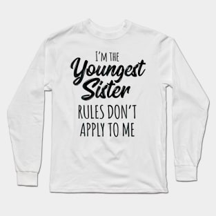 Youngest Sister  Rules Dont Apply To Me Funny Sibling Long Sleeve T-Shirt